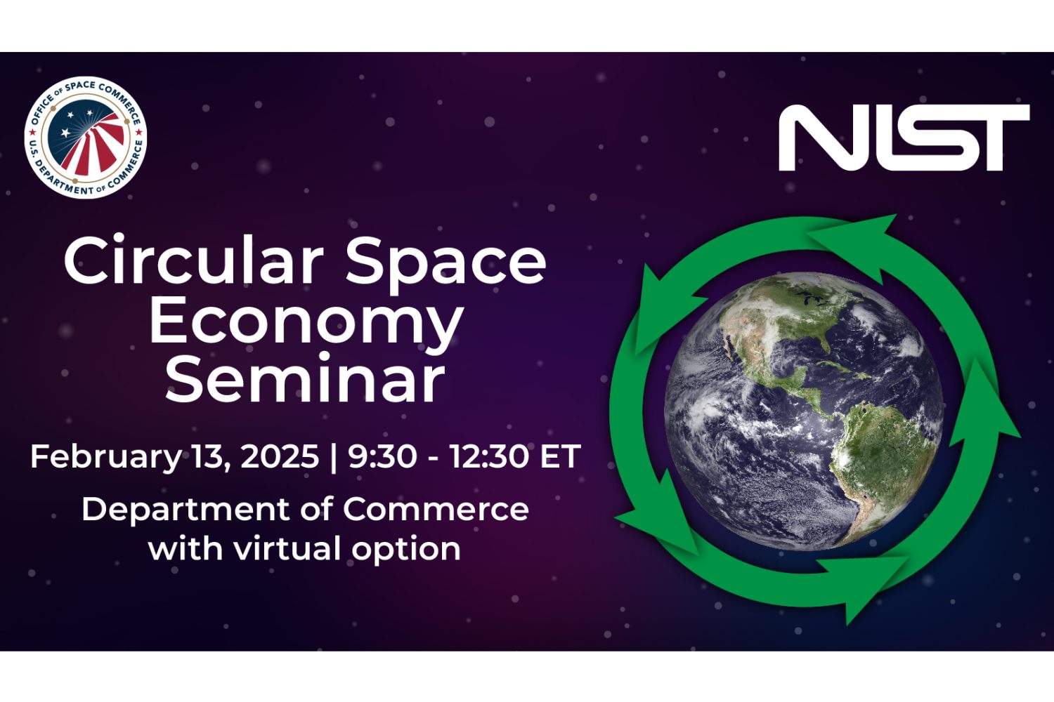 Office of Space Commerce Logo | NIST Logo. Circular Space Economy Seminar | February 13, 2025, 9:30 - 12:30 ET | Department of Commerce with virtual option | Image of earth with green arrows around it