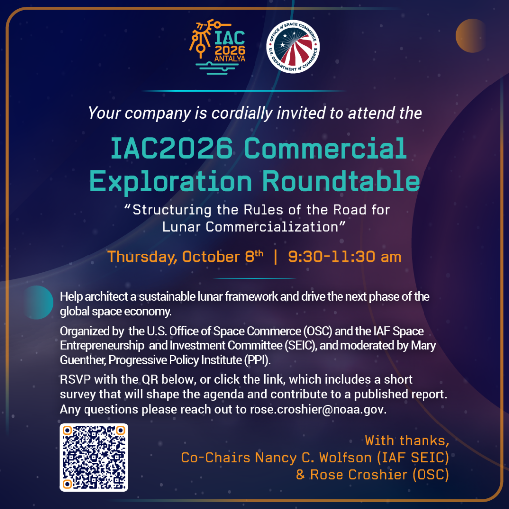 Alt text: Promotional invitation for the IAC 2026 Commercial Exploration Roundtable, “Structuring the Rules of the Road for Lunar Commercialization,” on Thursday, October 8 from 9:30 to 11:30 a.m. Organized by the U.S. Office of Space Commerce and IAF Space Entrepreneurship and Investment Committee, with a QR code for RSVP and survey.